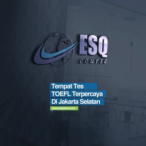 Tempat Tes TOEFL Terbaik di Jakarta Selatan | ESQ Course