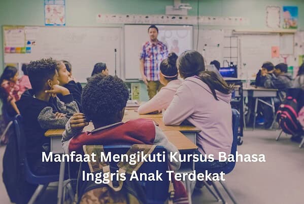 Manfaat Mengikuti Kursus Bahasa Inggris Anak Terdekat