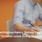 Pentingnya Kursus Bahasa Inggris Terdekat untuk Orang Dewasa