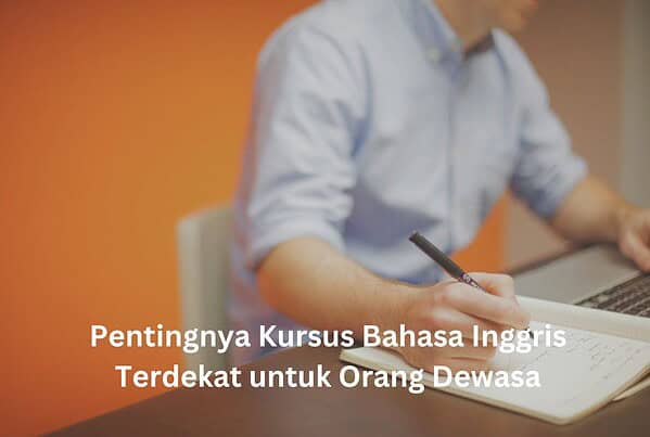 Pentingnya Kursus Bahasa Inggris Terdekat untuk Orang Dewasa