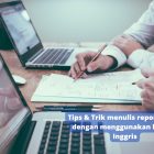 Tips & Trik menulis report bisnis dengan menggunakan bahasa Inggris