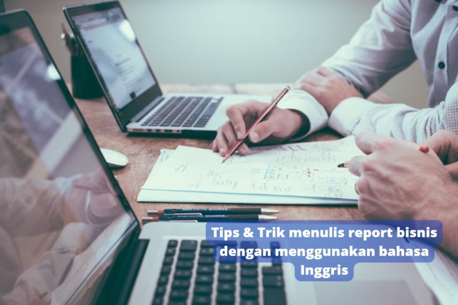 Tips & Trik menulis report bisnis dengan menggunakan bahasa Inggris